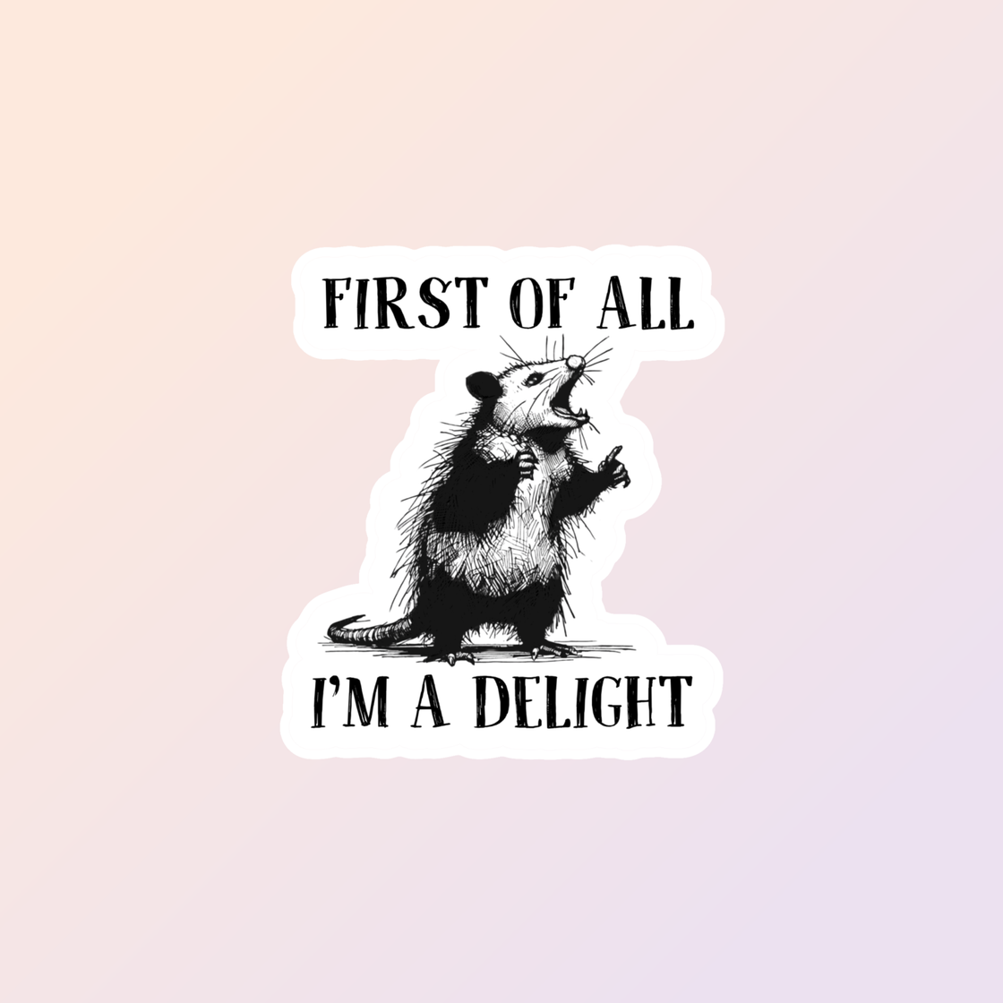 First Of All I'm A Delight Sticker