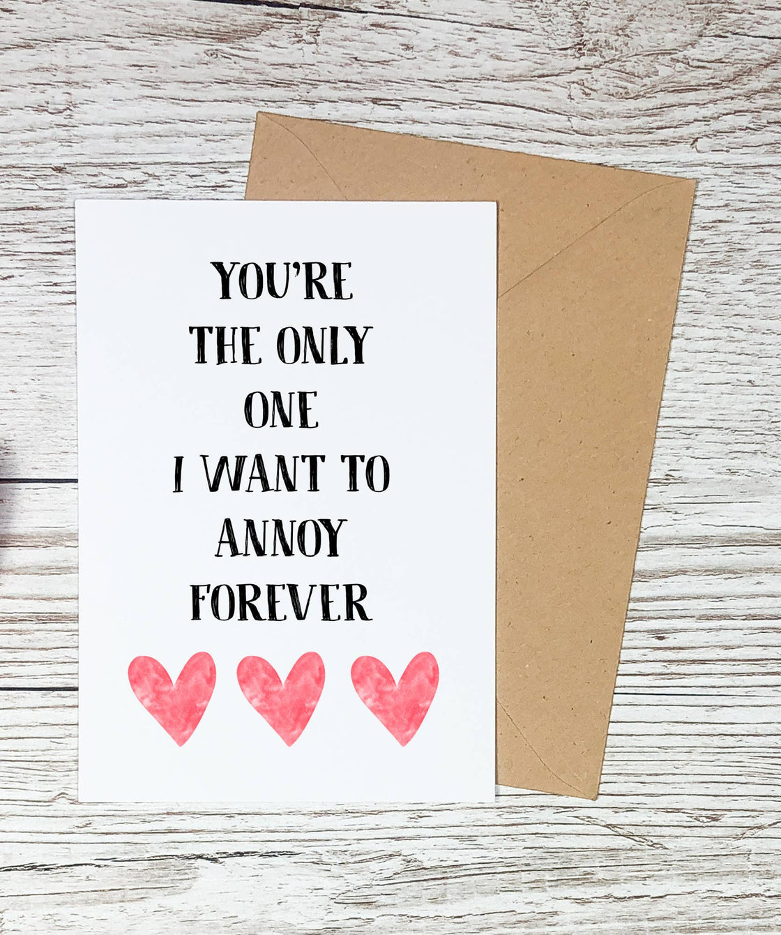 I Want to Annoy- Funny Love Card